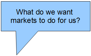 What do we want markets to do for us?